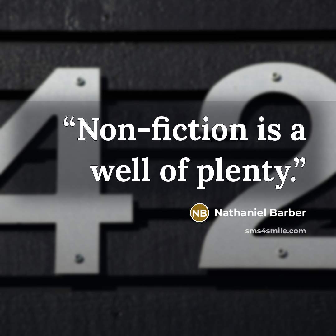 “Non-fiction is a well of plenty.” quote by Nathaniel Barber