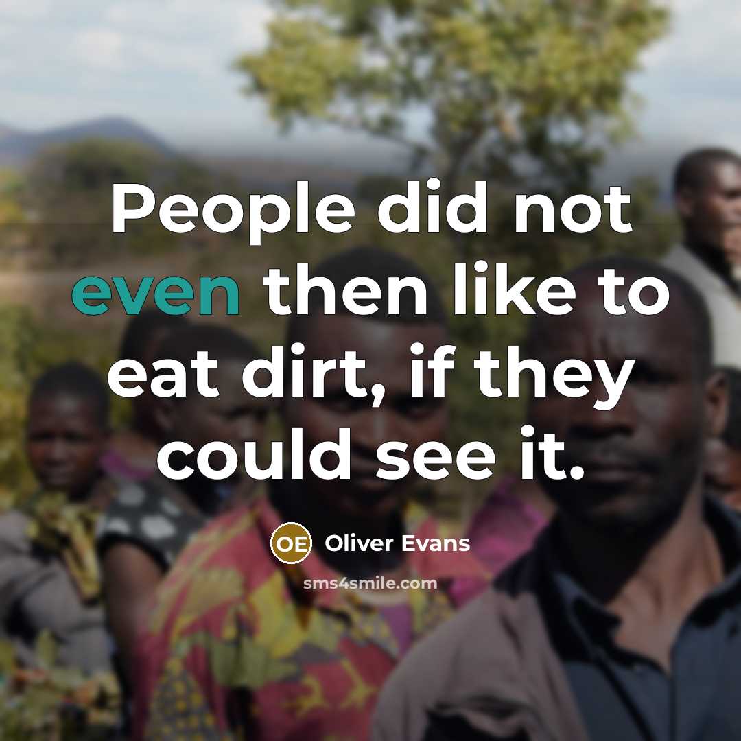 “People did not even then like to eat dirt, if they could see it.” quote by Oliver Evans