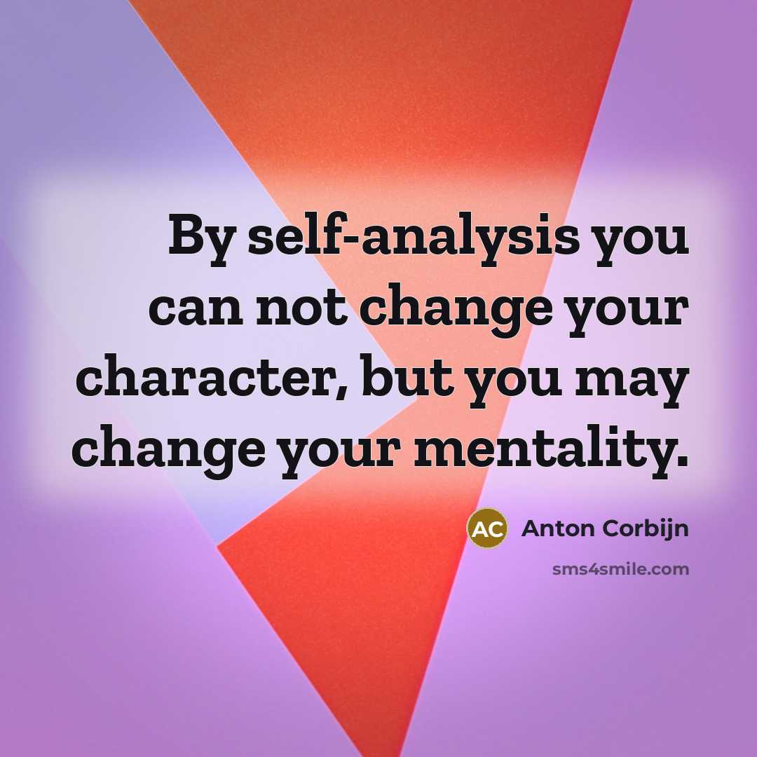 “By self-analysis you can not change your character, but you may change your mentality.” quote by Anton Corbijn