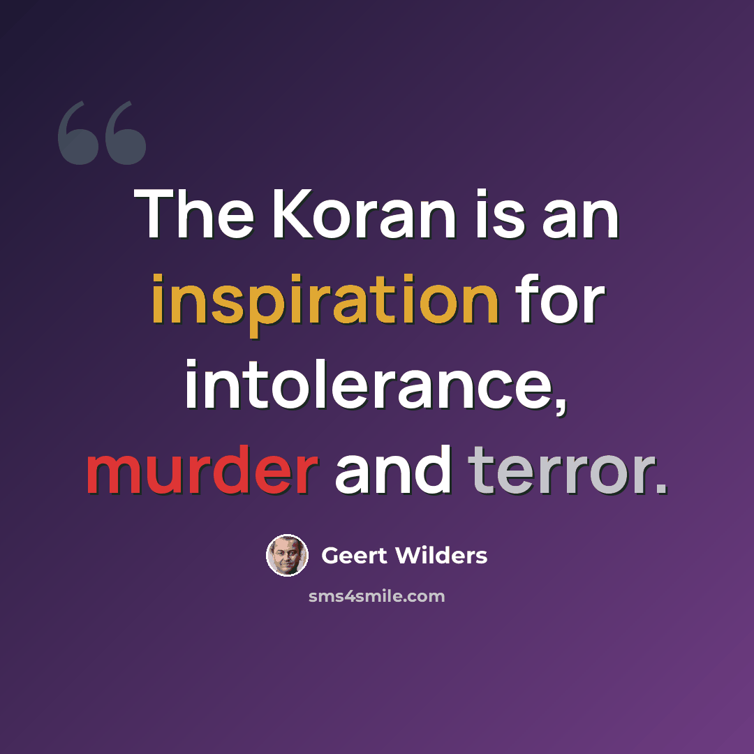 “The Koran is an inspiration for intolerance, murder and terror.” quote by Geert Wilders