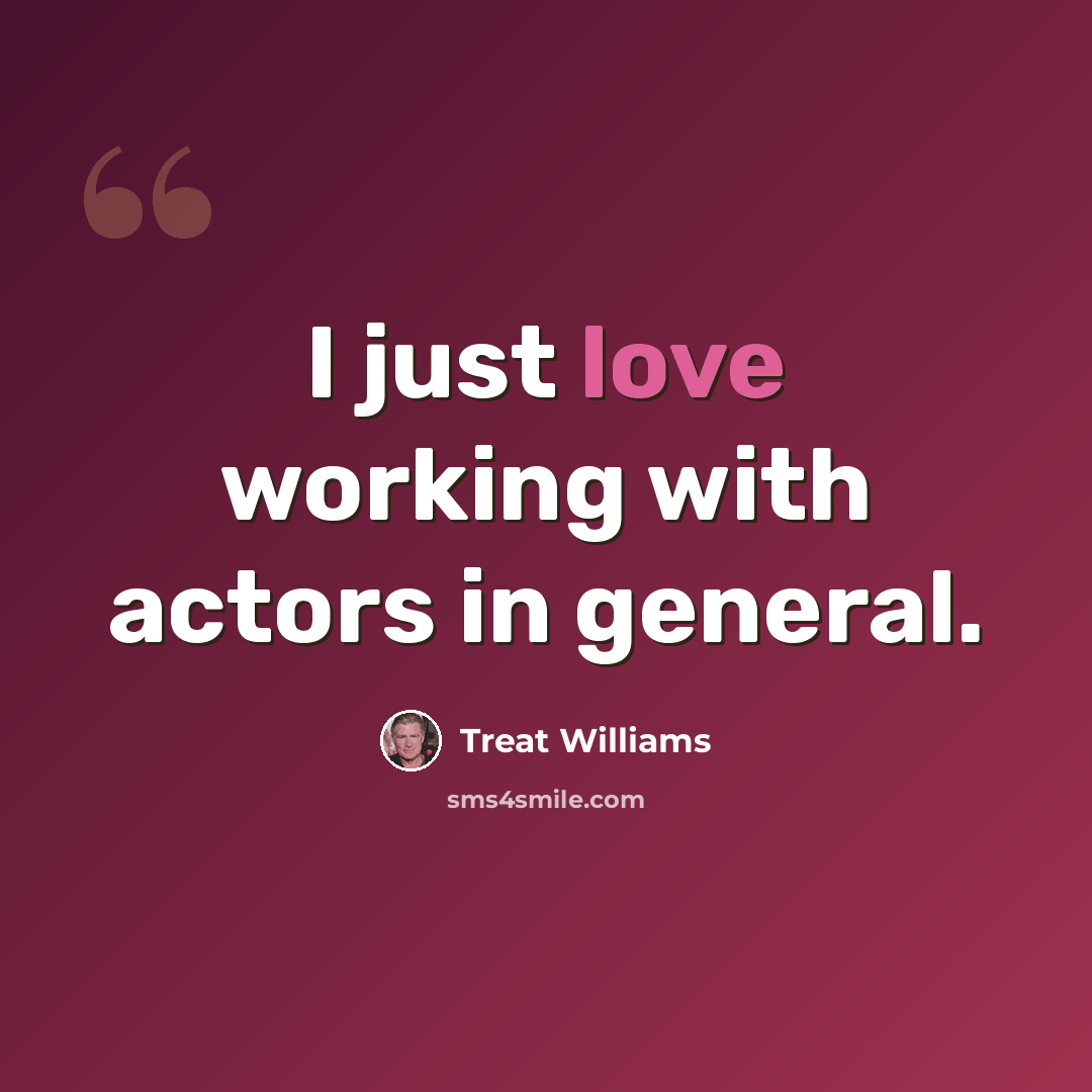 “I just love working with actors in general.” quote by Treat Williams