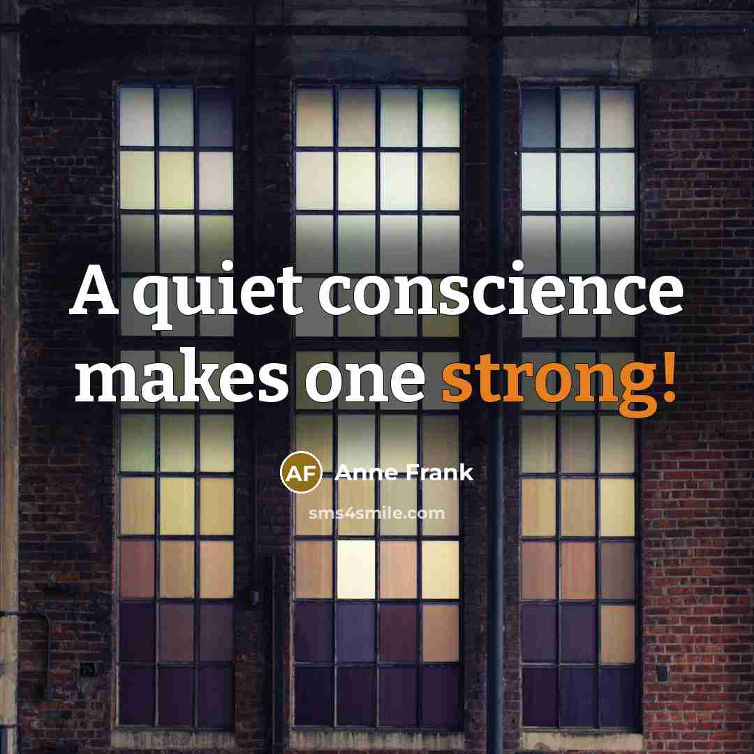 “A quiet conscience makes one strong!” quote by Anne Frank