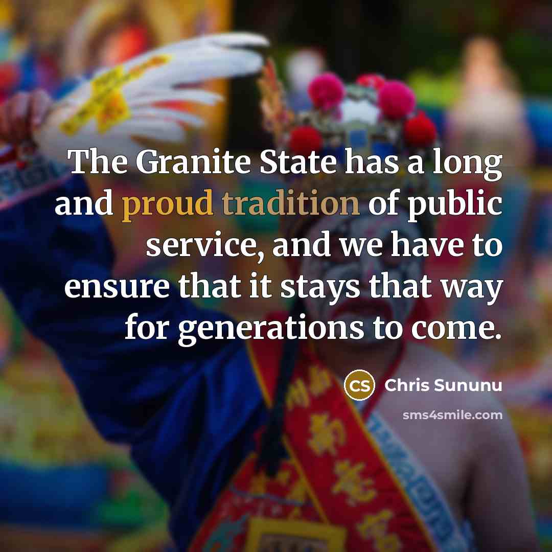 “The Granite State has a long and proud tradition of public service, and we have to ensure that it stays that way for generations to come.” quote by Chris Sununu
