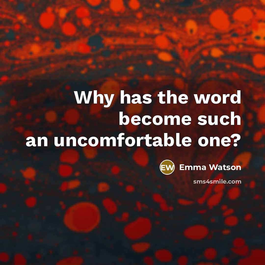 “Why has the word become such an uncomfortable one?” quote by Emma Watson