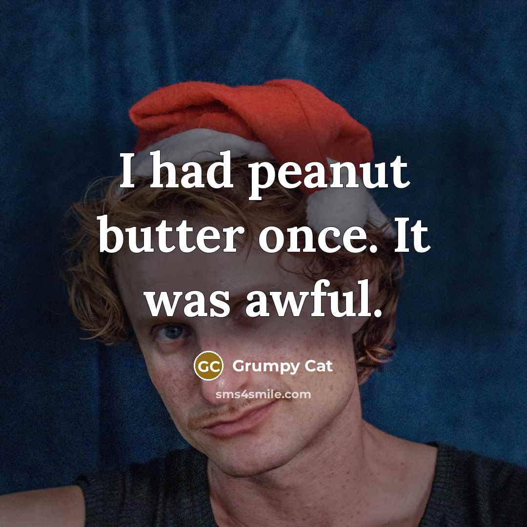“I had peanut butter once. It was awful.” quote by Grumpy Cat