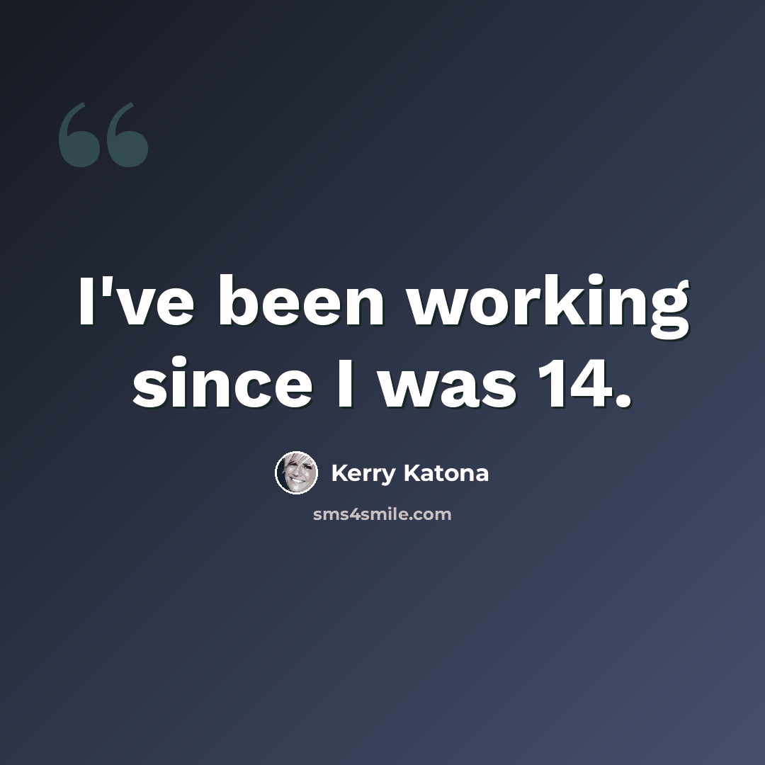 “I've been working since I was 14.” quote by Kerry Katona