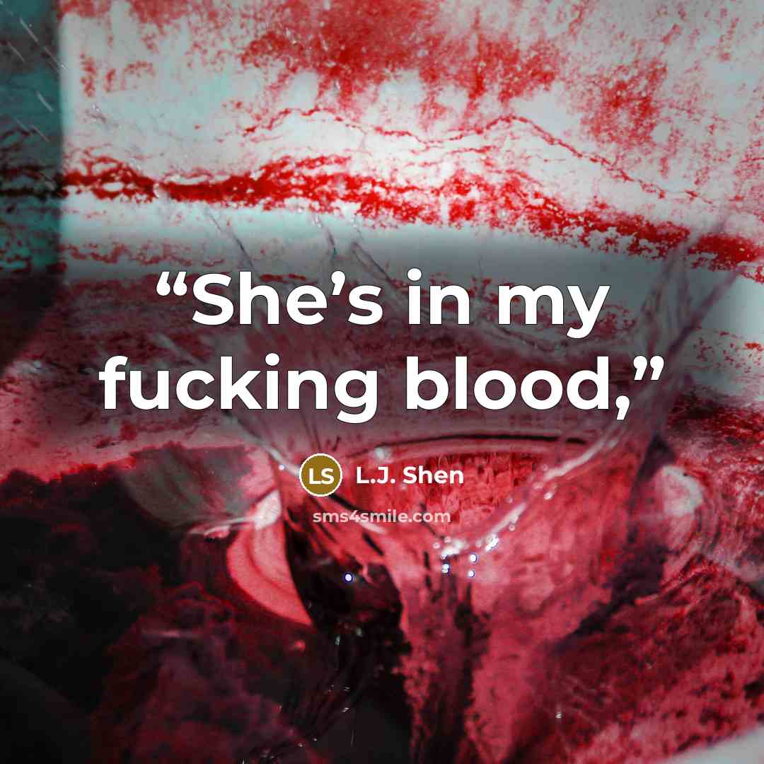 “She’s in my fucking blood,” quote by L.J. Shen