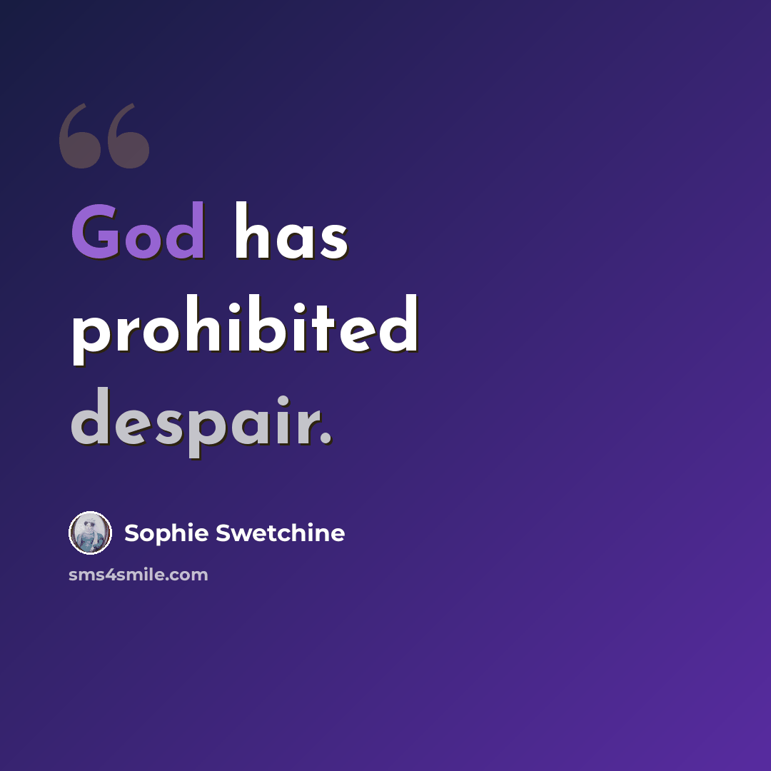 “God has prohibited despair.” quote by Sophie Swetchine