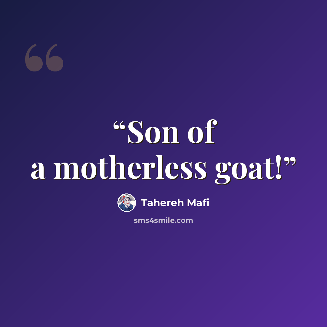“Son of a motherless goat!” quote by Tahereh Mafi