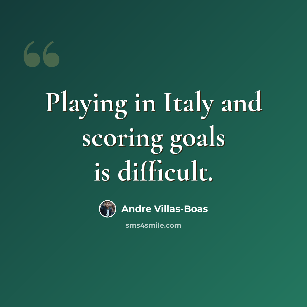 “Playing in Italy and scoring goals is difficult.” quote by Andre Villas-Boas