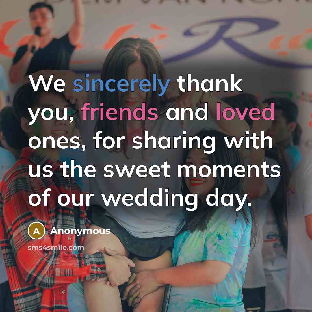 “We sincerely thank you, friends and loved ones, for sharing with us the sweet moments of our wedding day.” quote by Anonymous