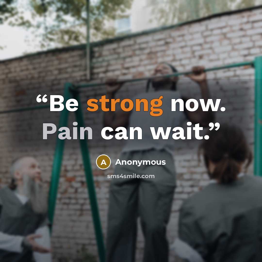 “Be strong now. Pain can wait.” quote by Anonymous