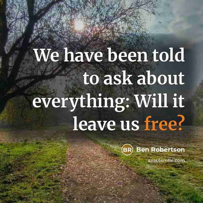 “We have been told to ask about everything: Will it leave us free?” quote by Ben Robertson
