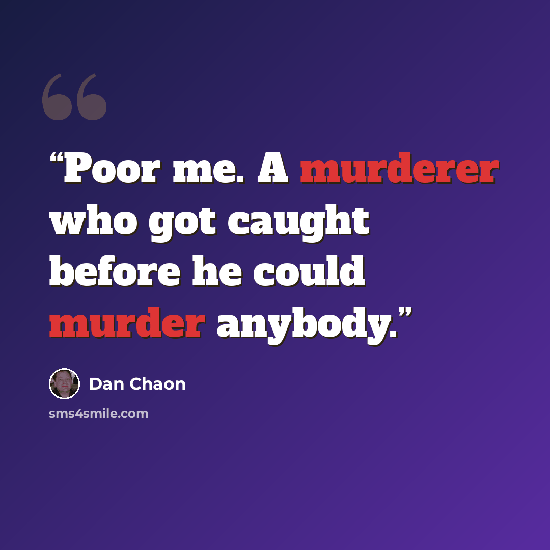 “Poor me. A murderer who got caught before he could murder anybody.” quote by Dan Chaon