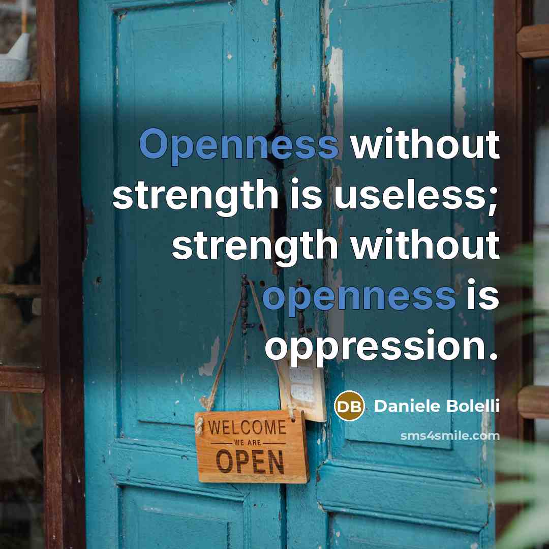 “Openness without strength is useless; strength without openness is oppression.” quote by Daniele Bolelli