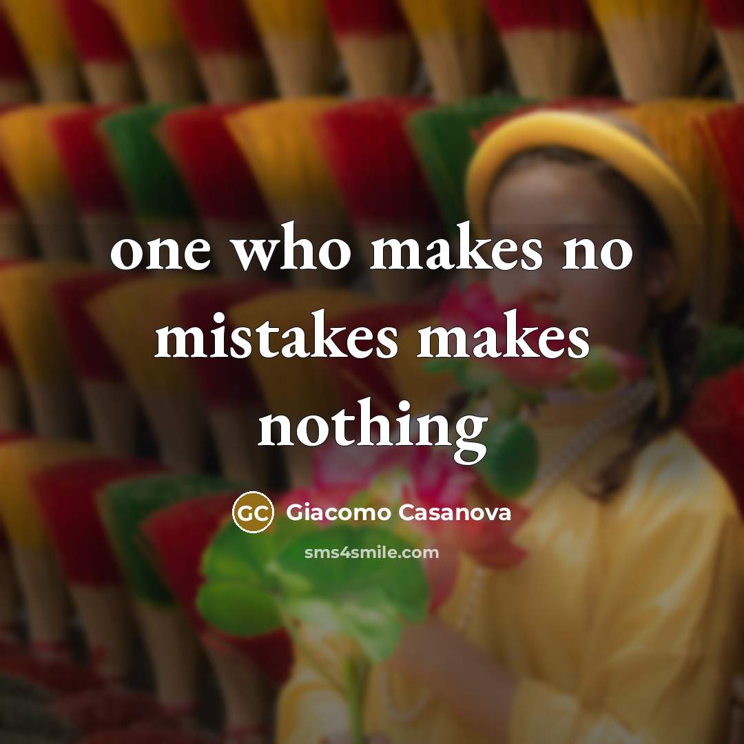 “one who makes no mistakes makes nothing” quote by Giacomo Casanova