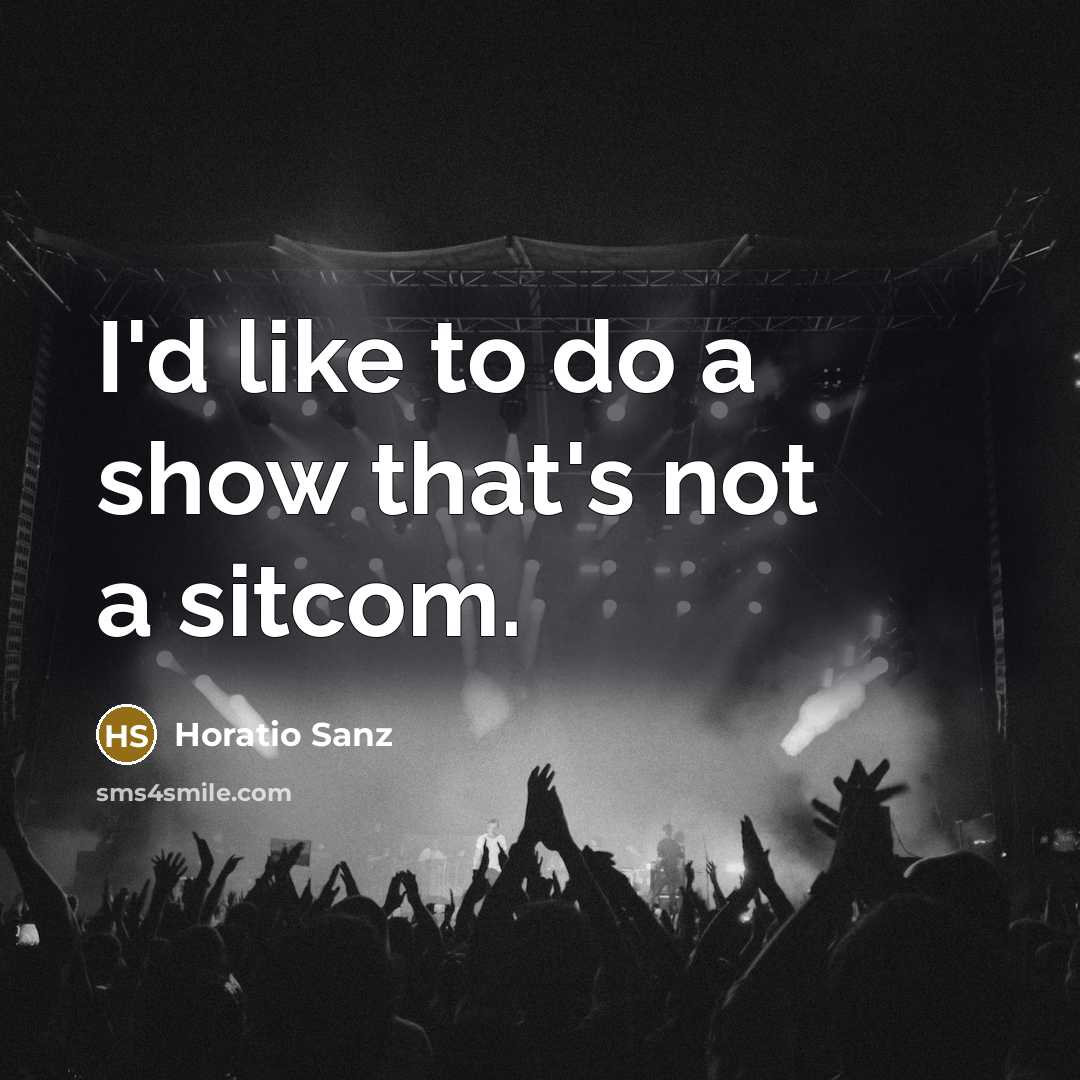 “I'd like to do a show that's not a sitcom.” quote by Horatio Sanz