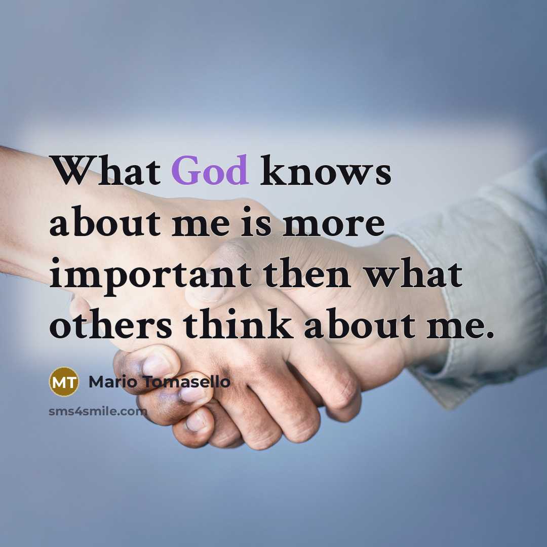 “What God knows about me is more important then what others think about me.” quote by Mario Tomasello