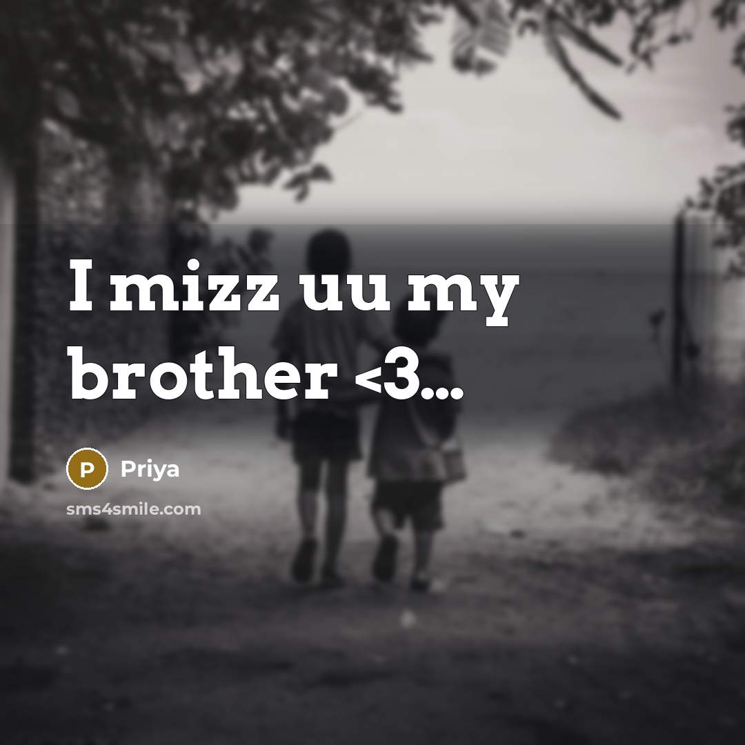 “I mizz uu my brother” quote by Priya