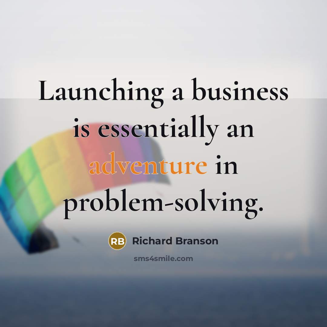 “Launching a business is essentially an adventure in problem-solving.” quote by Richard Branson