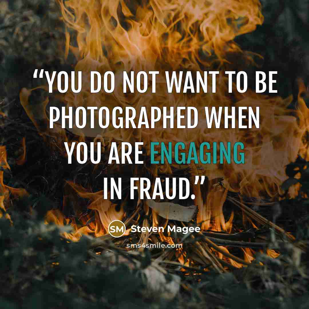 “You do not want to be photographed when you are engaging in fraud.” quote by Steven Magee