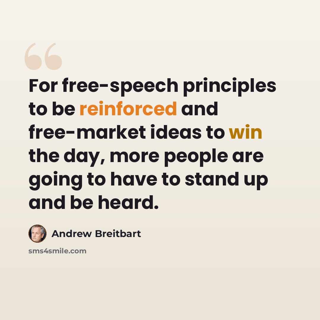“For free-speech principles to be reinforced and free-market ideas to win the day, more people are going to have to stand up and be heard.” quote by Andrew Breitbart