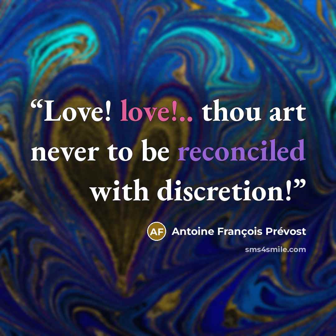 “Love! love!.. thou art never to be reconciled with discretion!” quote by Antoine François Prévost