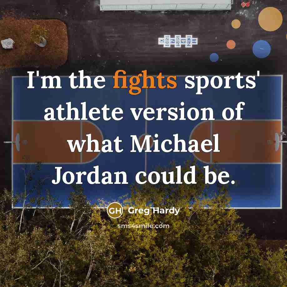 “I'm the fights sports' athlete version of what Michael Jordan could be.” quote by Greg Hardy