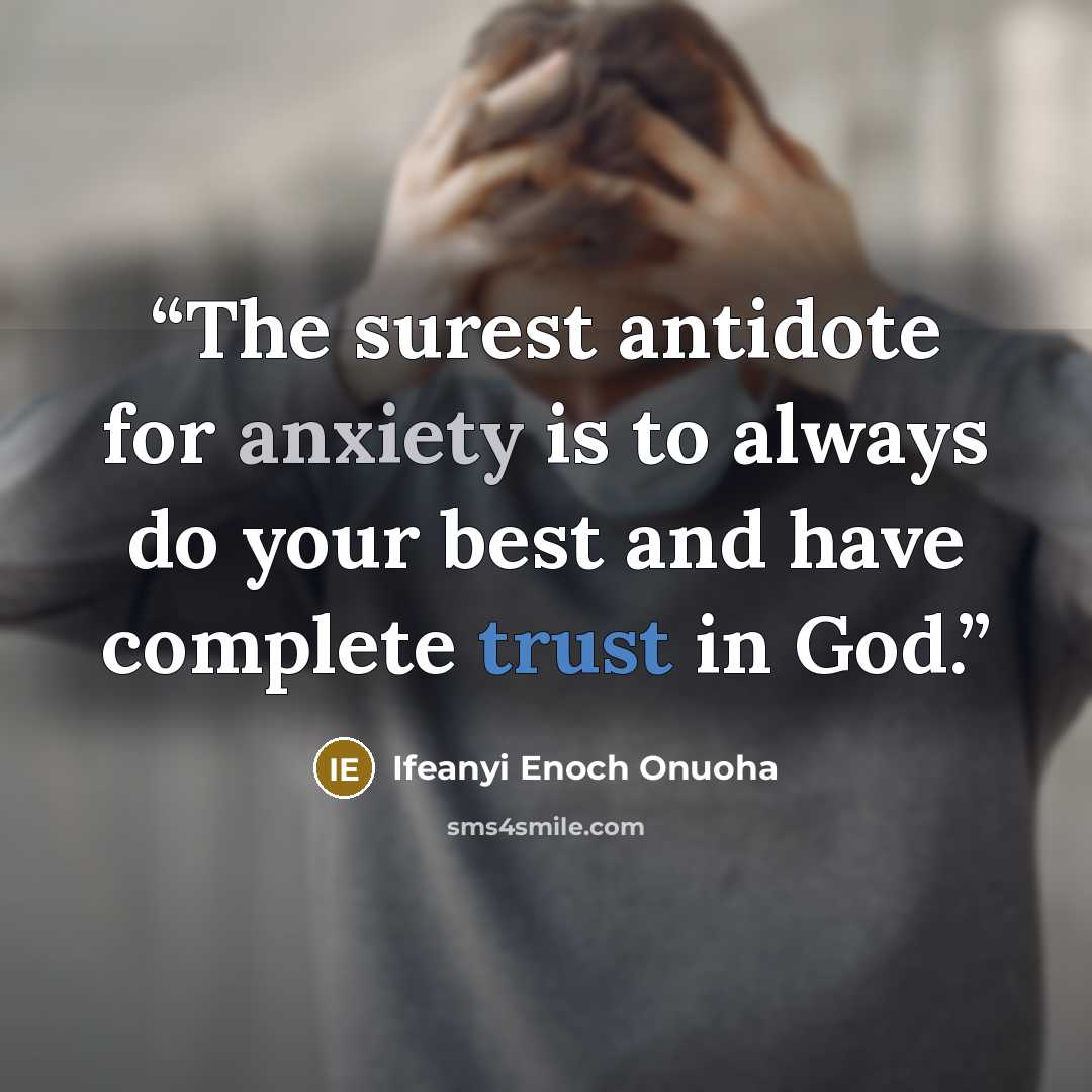 “The surest antidote for anxiety is to always do your best and have complete trust in God.” quote by Ifeanyi Enoch Onuoha