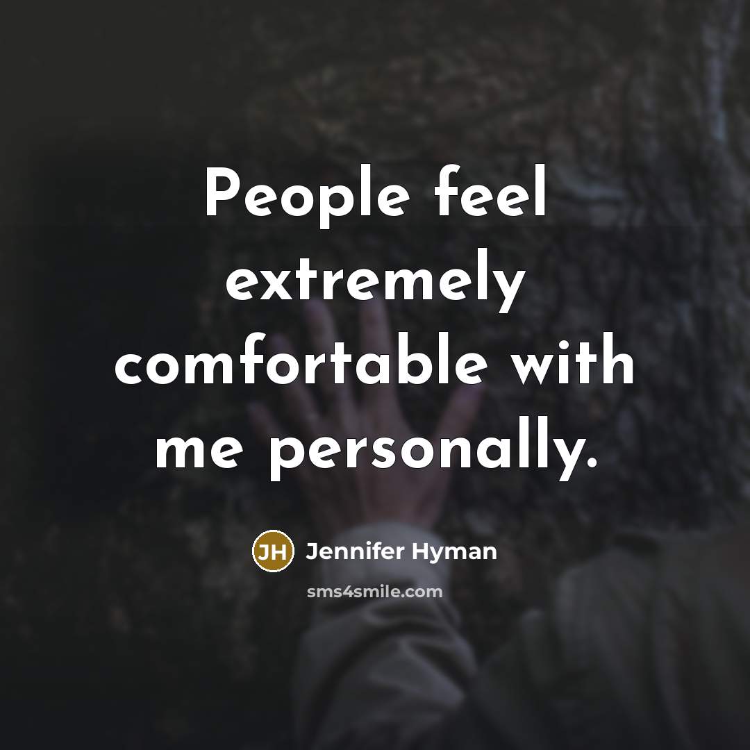 “People feel extremely comfortable with me personally.” quote by Jennifer Hyman