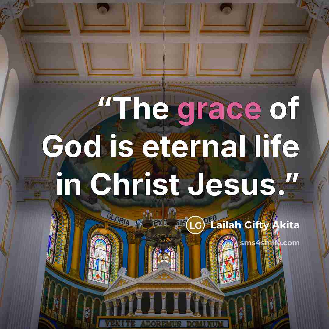 “The grace of God is eternal life in Christ Jesus.” quote by Lailah Gifty Akita