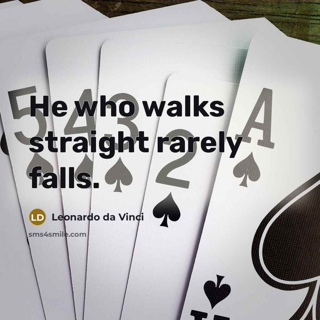 “He who walks straight rarely falls.” quote by Leonardo da Vinci