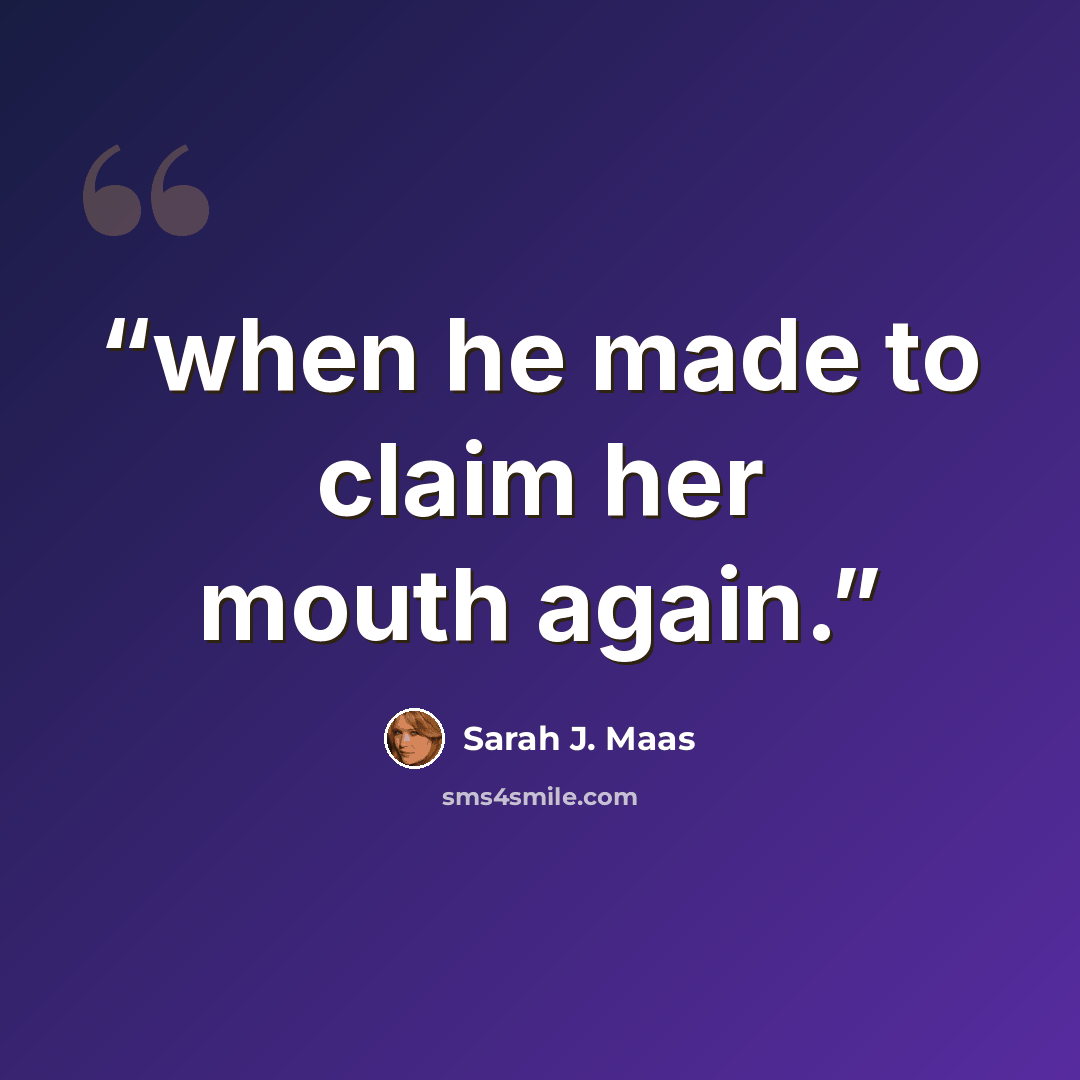 “when he made to claim her mouth again.” quote by Sarah J. Maas