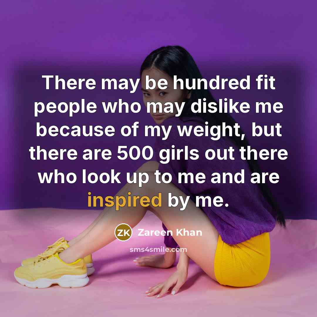 “There may be hundred fit people who may dislike me because of my weight, but there are 500 girls out there who look up to me and are inspired by me.” quote by Zareen Khan