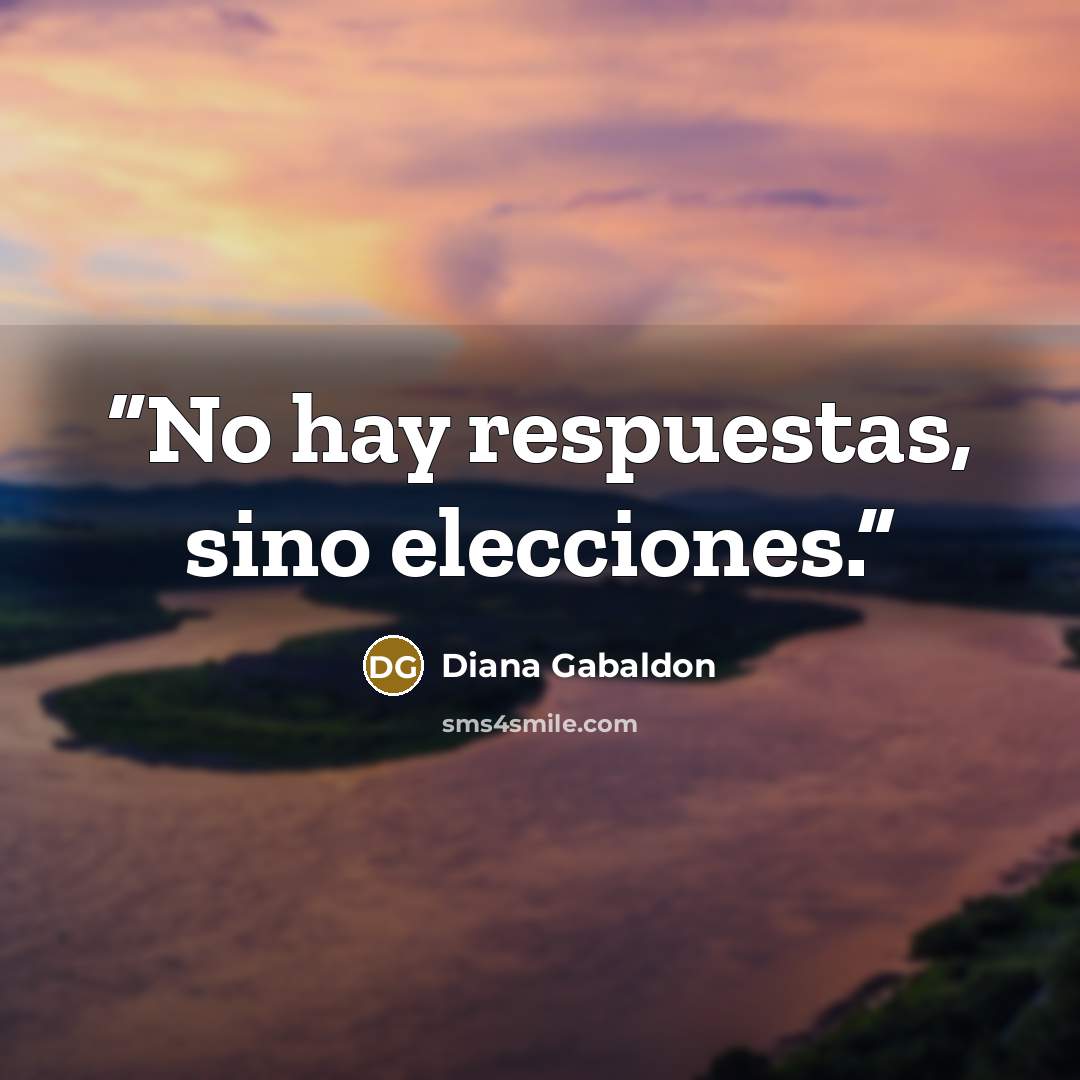 “No hay respuestas, sino elecciones.” quote by Diana Gabaldon