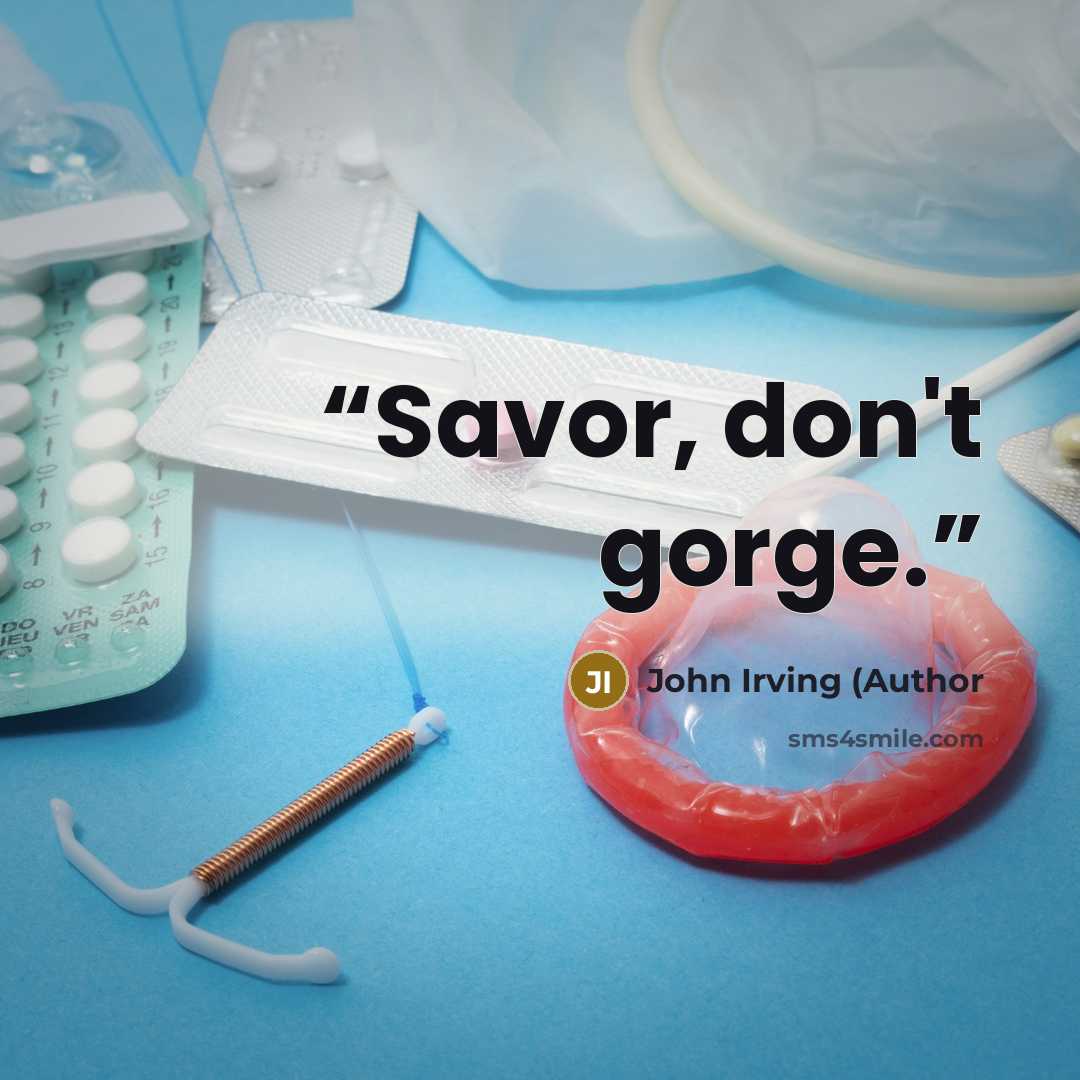 “Savor, don't gorge.” quote by John Irving (Author
