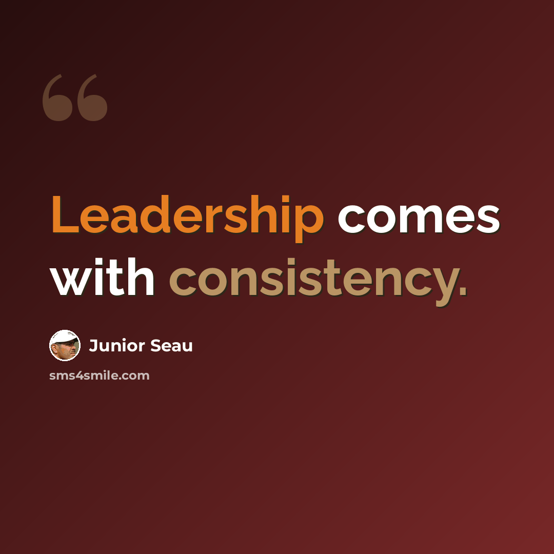 “Leadership comes with consistency.” quote by Junior Seau