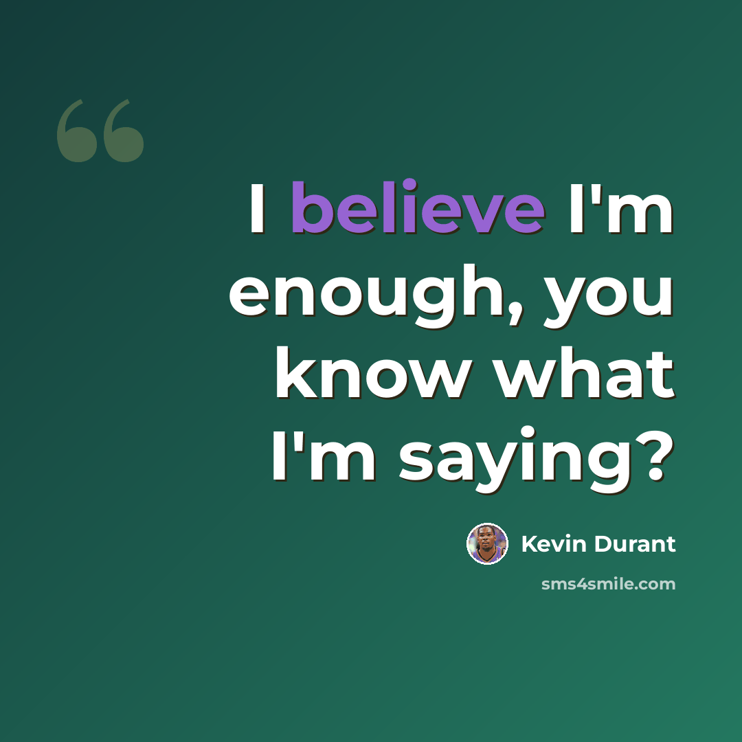 “I believe I'm enough, you know what I'm saying?” quote by Kevin Durant