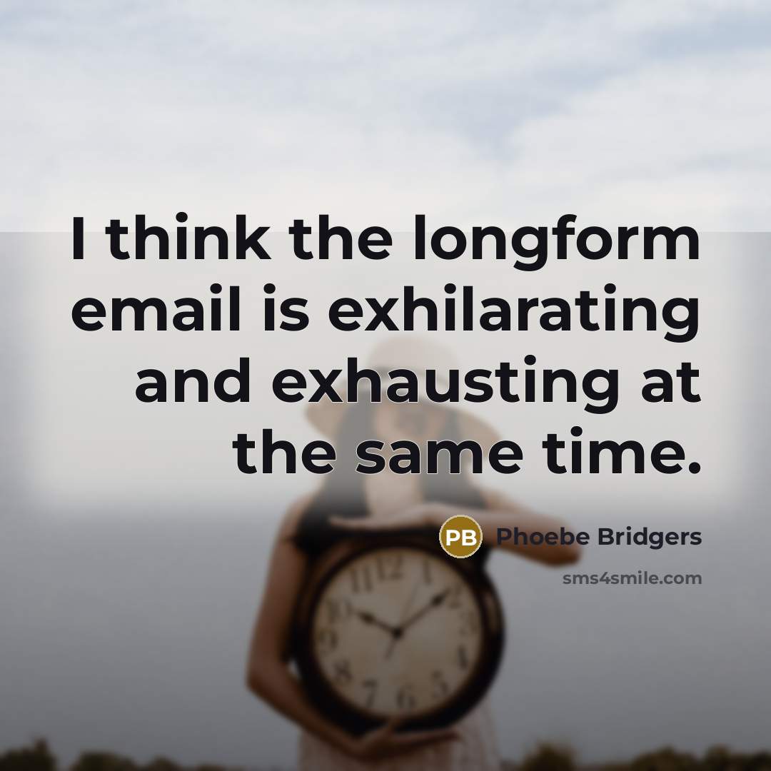 “I think the longform email is exhilarating and exhausting at the same time.” quote by Phoebe Bridgers