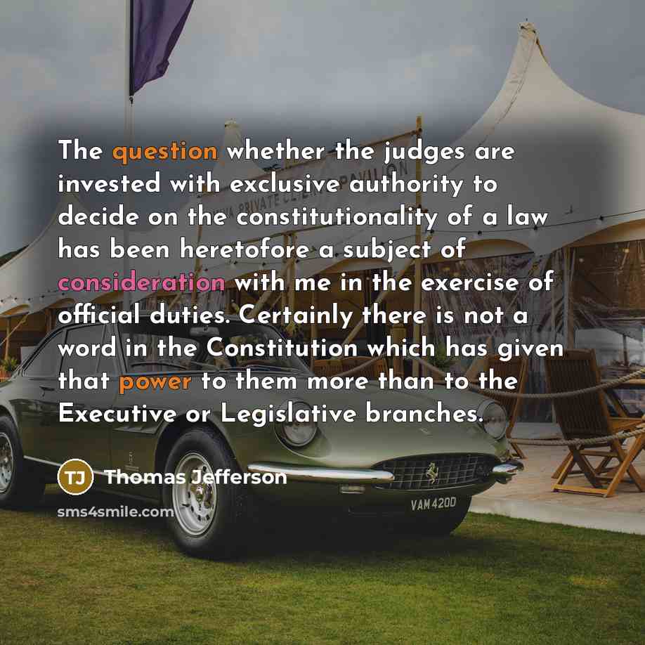 “The question whether the judges are invested with exclusive authority to decide on the constitutionality of a law has been heretofore a subject of consideration with me in the exercise of official duties. Certainly there is not a word in the Constitution which has given that power to them more…” quote by Thomas Jefferson