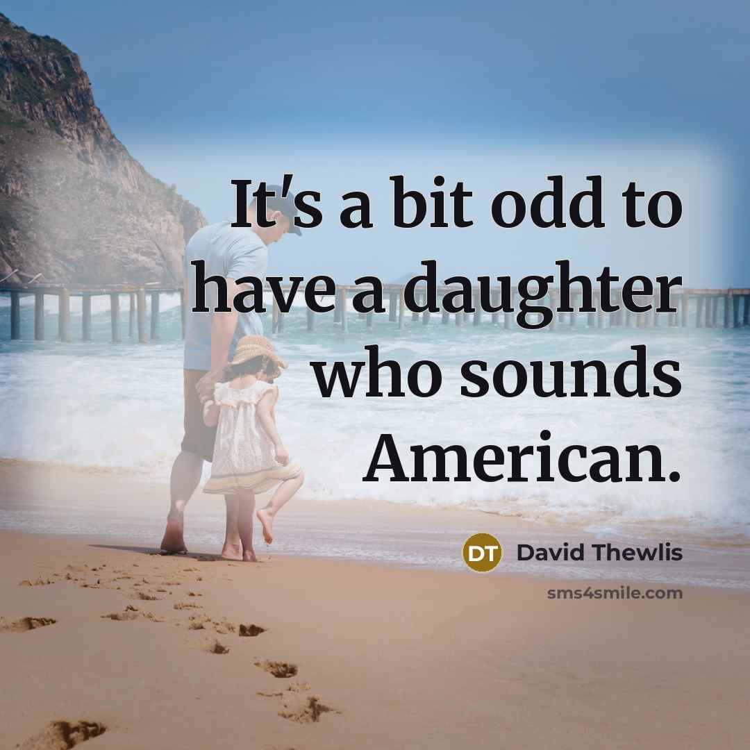 “It's a bit odd to have a daughter who sounds American.” quote by David Thewlis