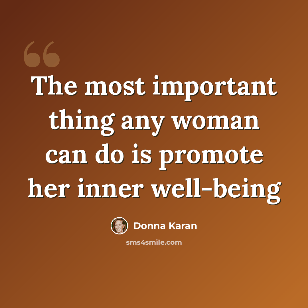 “The most important thing any woman can do is promote her inner well-being” quote by Donna Karan