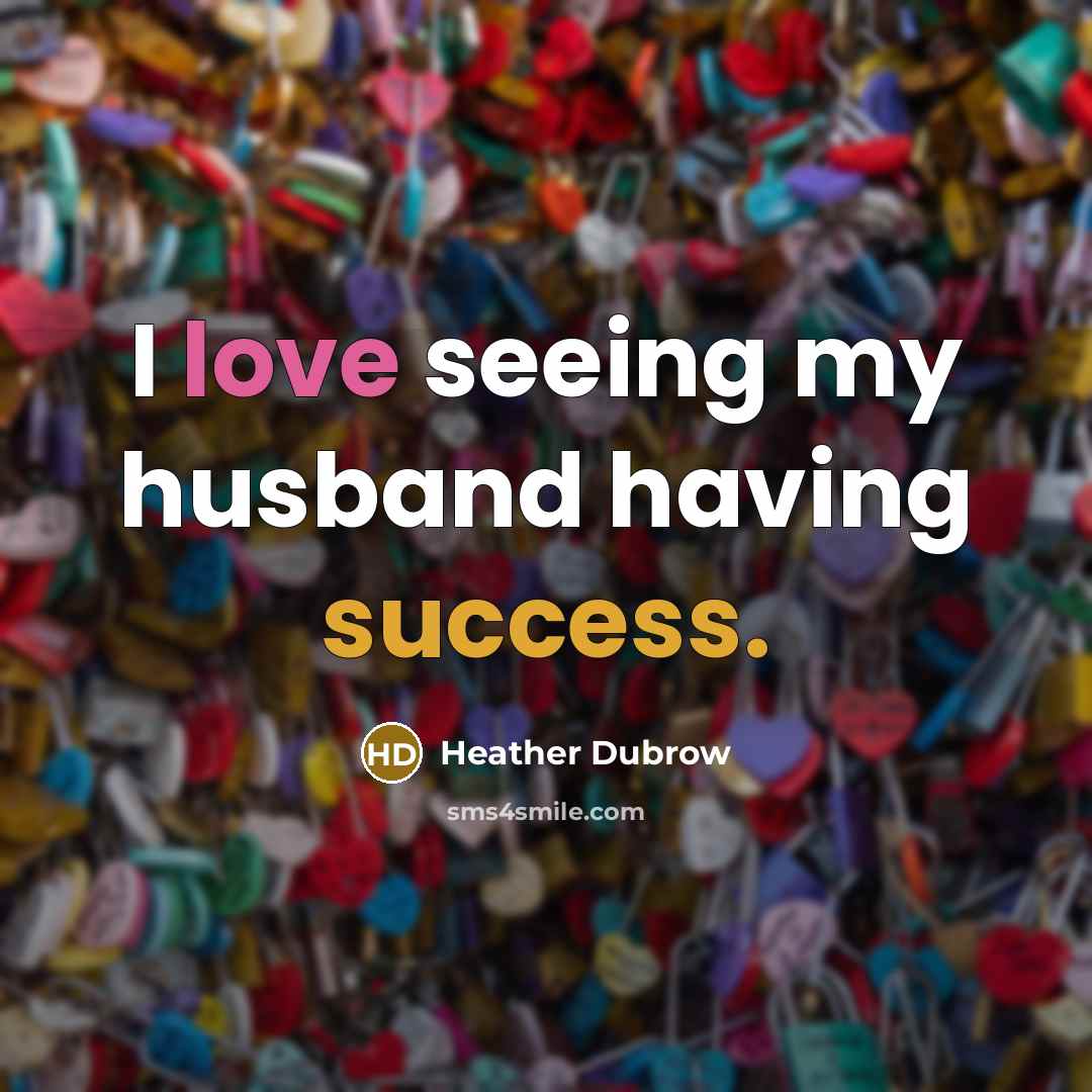“I love seeing my husband having success.” quote by Heather Dubrow