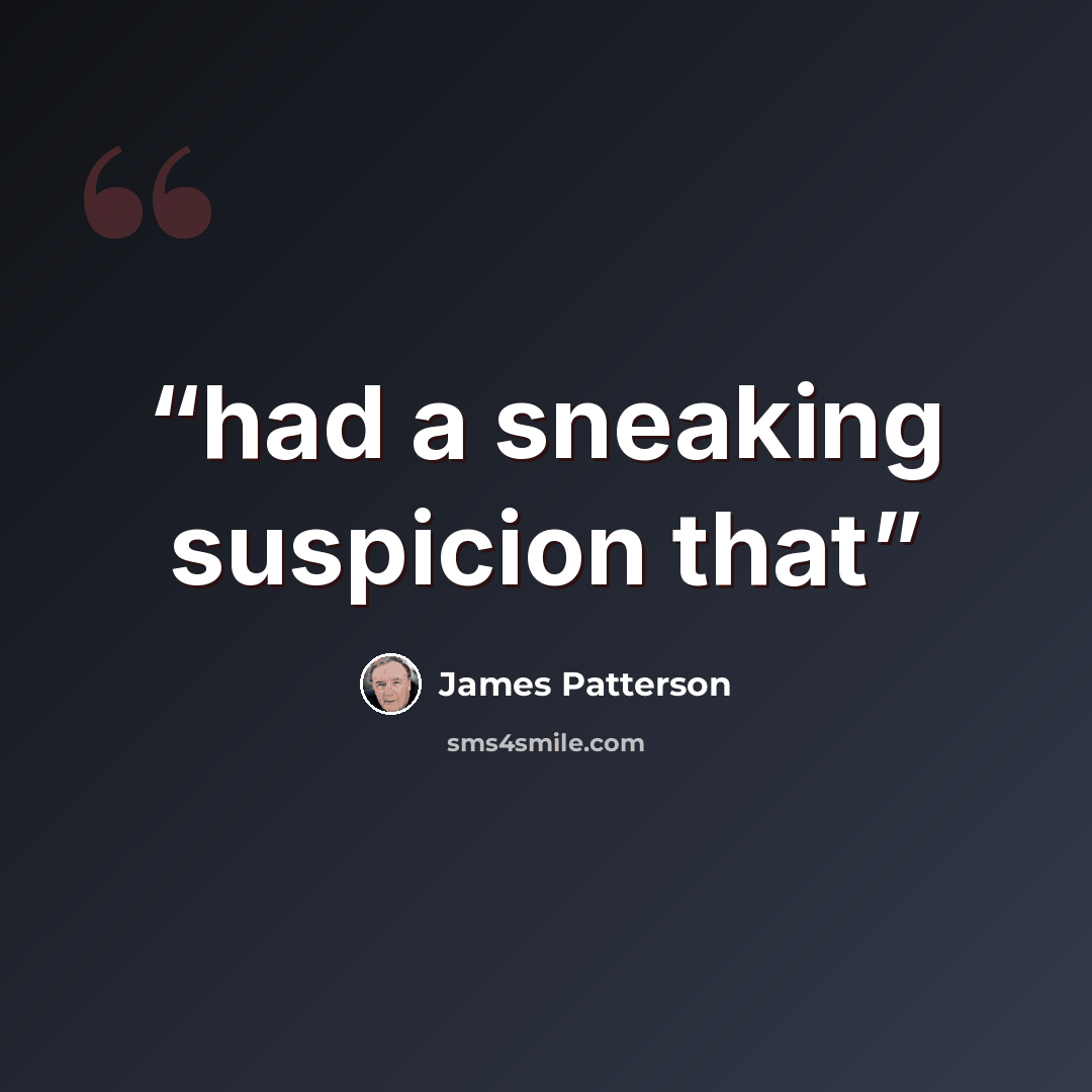 “had a sneaking suspicion that” quote by James Patterson
