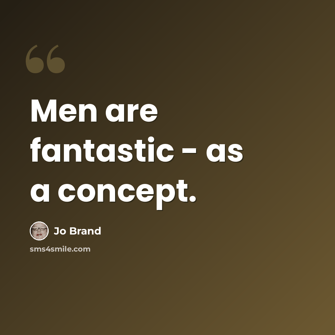 “Men are fantastic - as a concept.” quote by Jo Brand