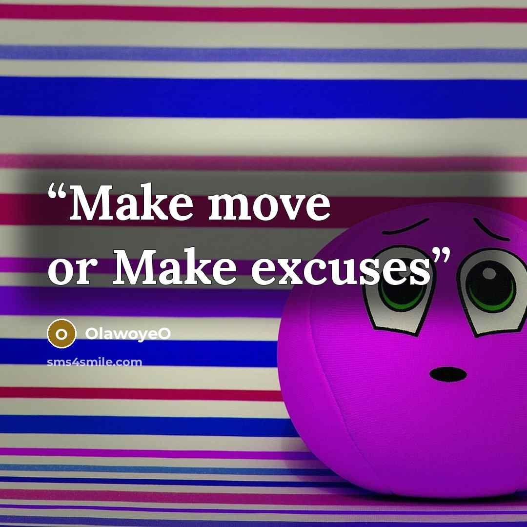 “Make move or Make excuses” quote by OlawoyeO