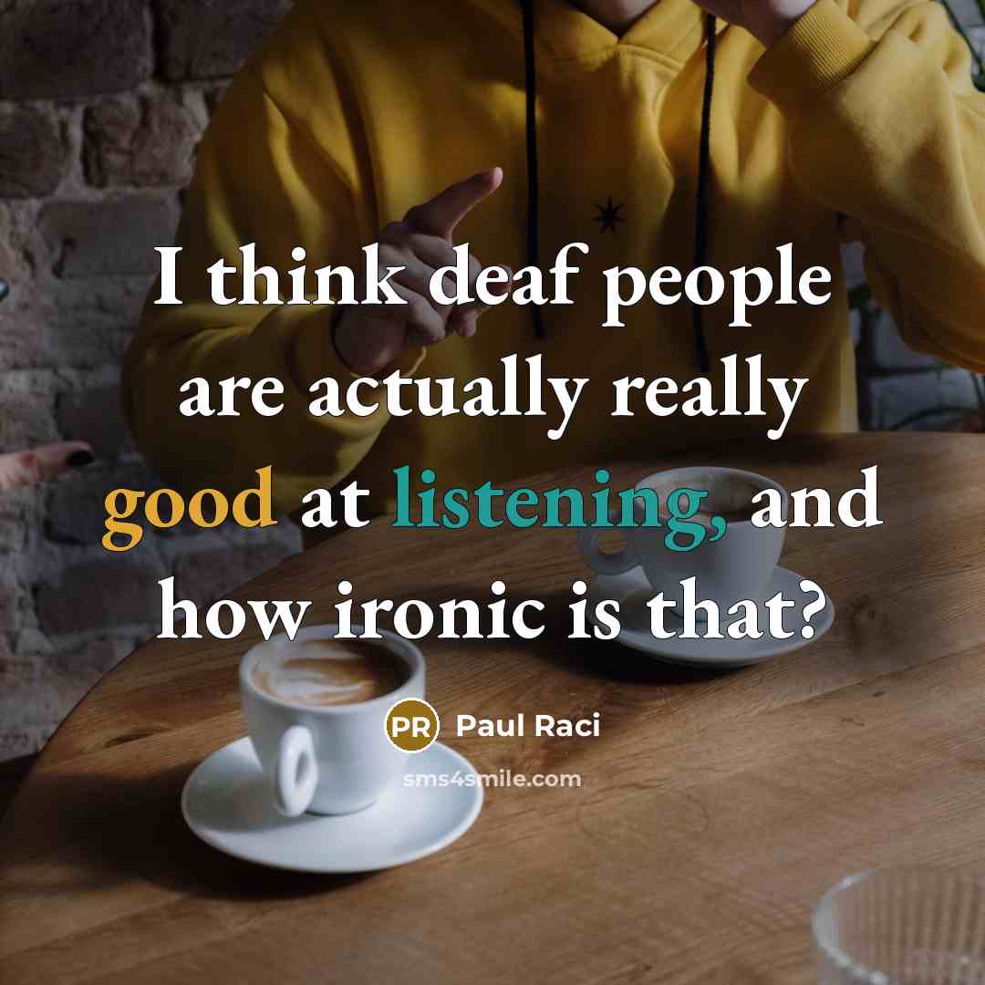 “I think deaf people are actually really good at listening, and how ironic is that?” quote by Paul Raci