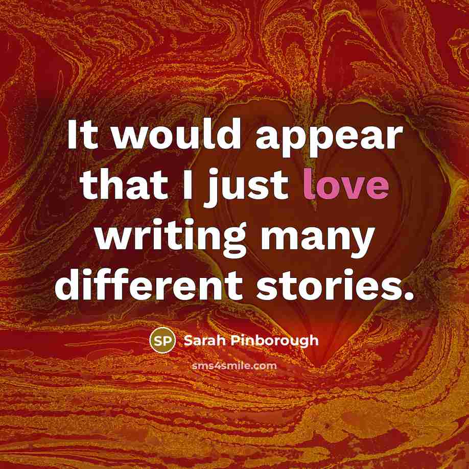 “It would appear that I just love writing many different stories.” quote by Sarah Pinborough