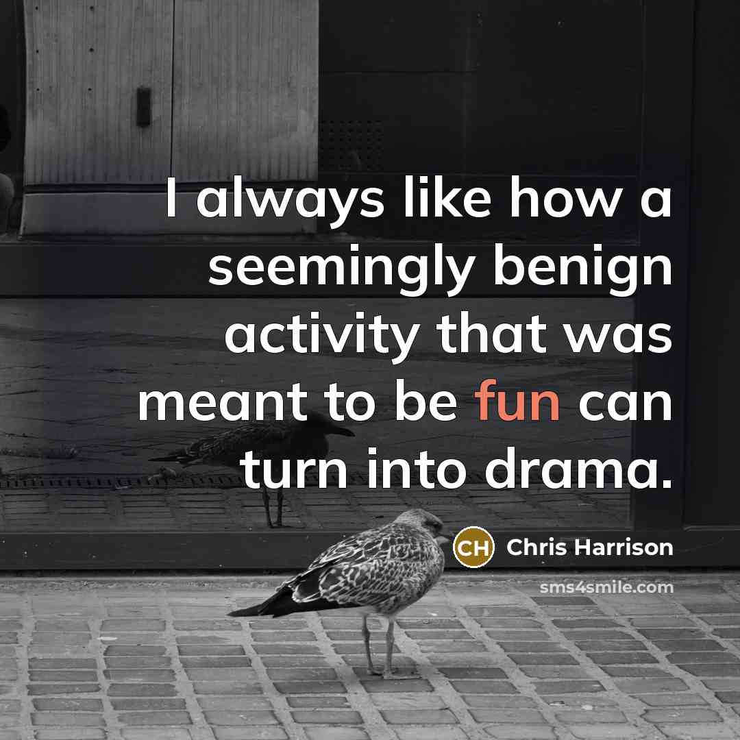 “I always like how a seemingly benign activity that was meant to be fun can turn into drama.” quote by Chris Harrison