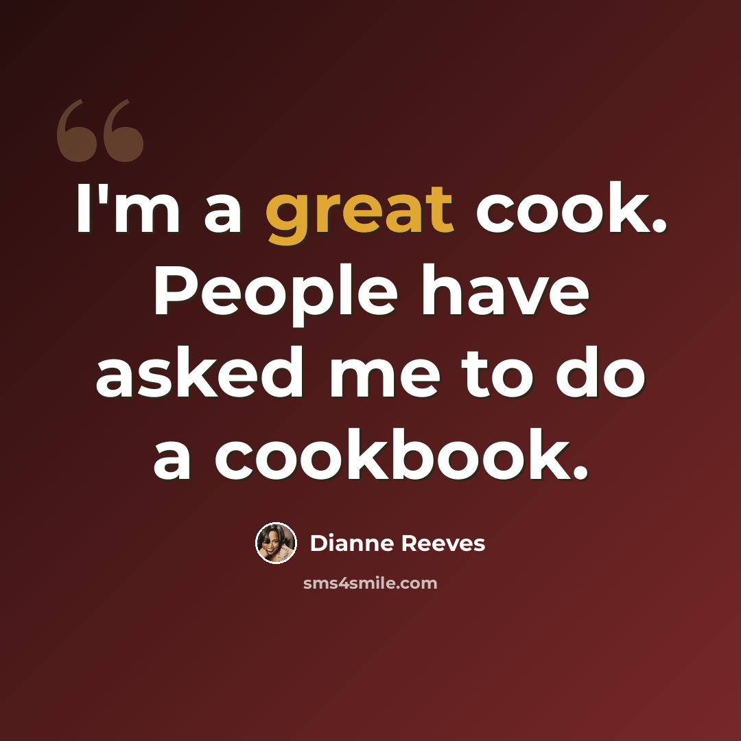 “I'm a great cook. People have asked me to do a cookbook.” quote by Dianne Reeves